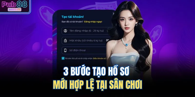 PUB88 16 3 bước tạo hồ sơ mới hợp lệ tại sân chơi