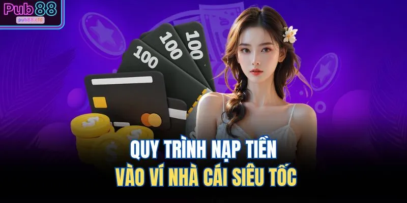 PUB88 17 Quy trình nạp tiền vào ví nhà cái siêu tốc